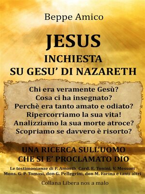 cover image of JESUS--Inchiesta su Gesù di Nazareth--Una Ricerca sull'uomo che si è proclamato Dio--con le Testimonianze di P. Amort, Card. E. Tonini, Mons. G.P. Tomasi, don G. Pellegrini, don M. Farina